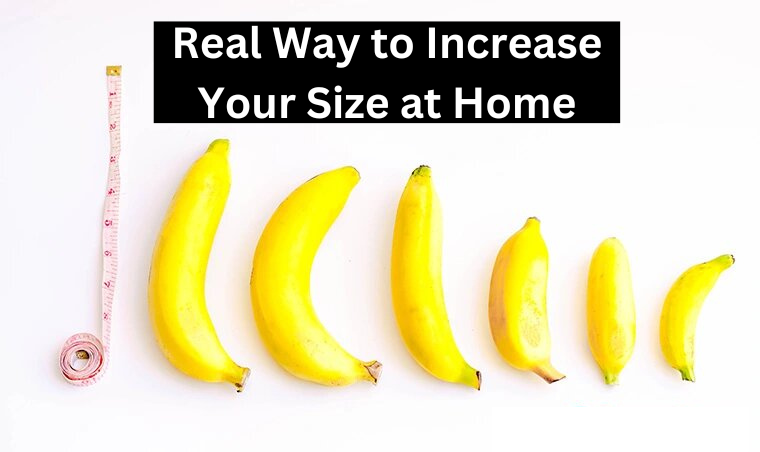 Naturally Empower Your Size: Real Way to Increase Your Size at Home