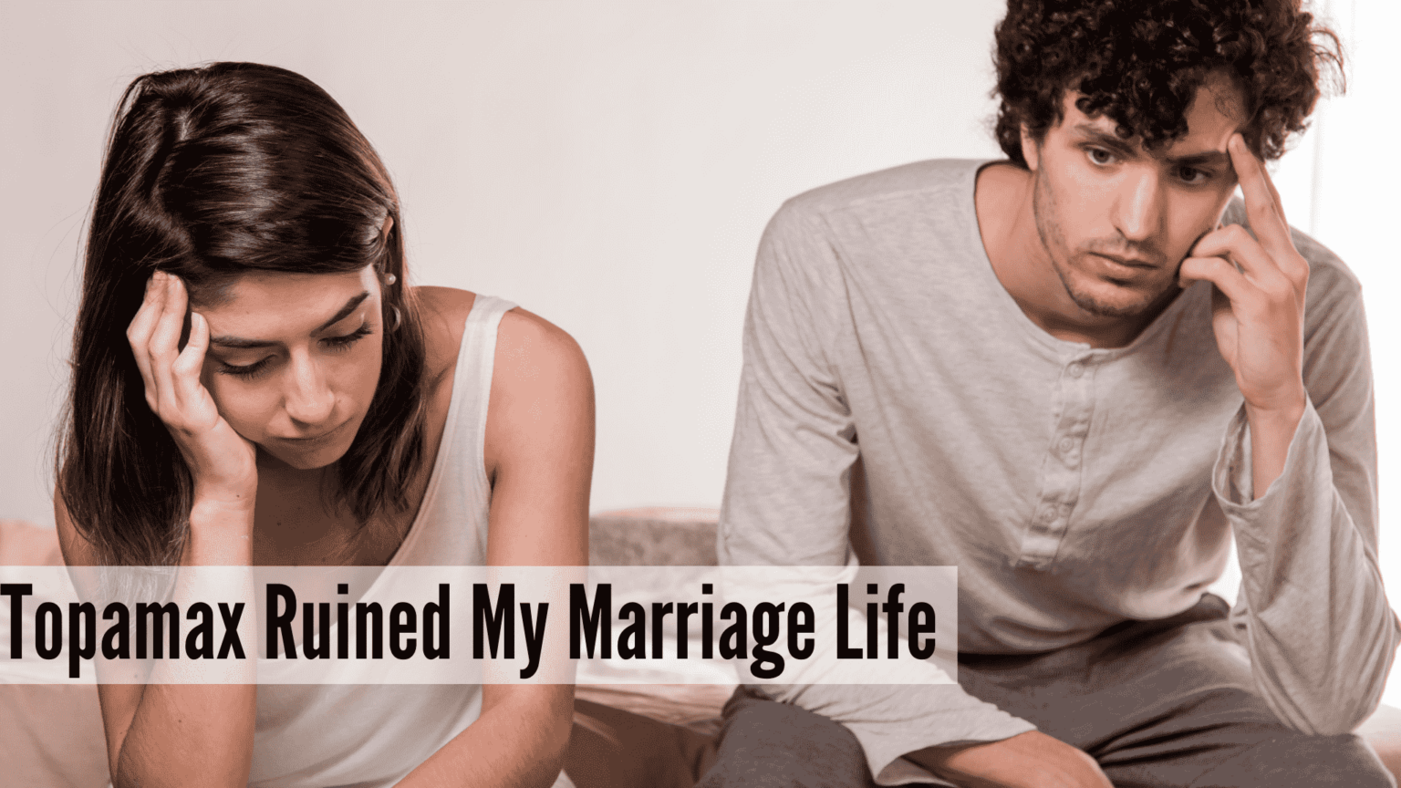 Shocking Truth Topamax Ruined My Marriage